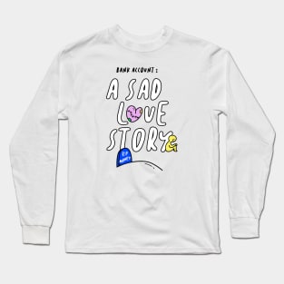 Bank Account A Sad Love Story Funny Gift Long Sleeve T-Shirt